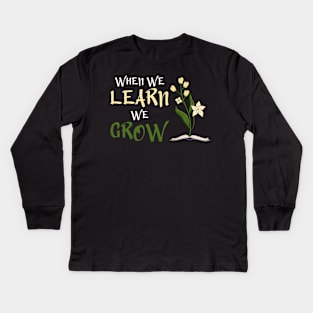 When We Learn, We Grow Kids Long Sleeve T-Shirt